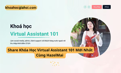 Khóa Học Virtual Assistant 101 Mới Nhất Cùng Hazelmai