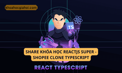 Khóa Học React.js Super | Dự Án Clone Shopee Cùng Dư Thanh Được