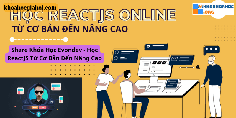 Khoá Học Reactjs Cơ Bản Đến Nâng Cao Cùng Evondev