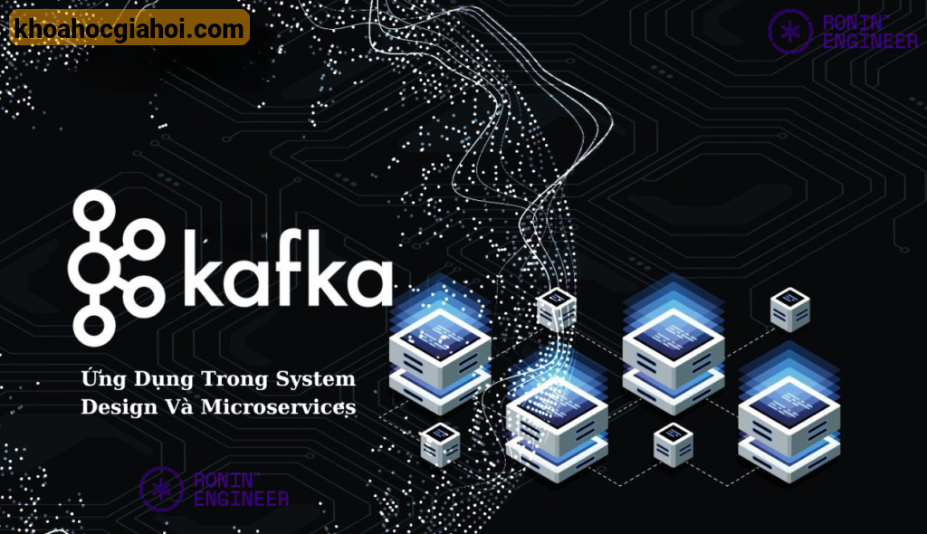 Khóa Học Kafka Nâng Cao 2025 – Ứng Dụng Trong System Design Và Microservices Cùng Roninhub