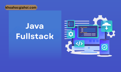Khóa Học Fullstack Java Web Developer Dành Cho Người Mới Bắt Đầu Cùng Vti Academy