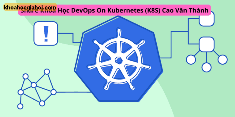 Khóa Học Devops On Kubernetes (k8s) Cùng Cao Văn Thành