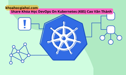 Khóa Học Devops On Kubernetes (k8s) Cùng Cao Văn Thành