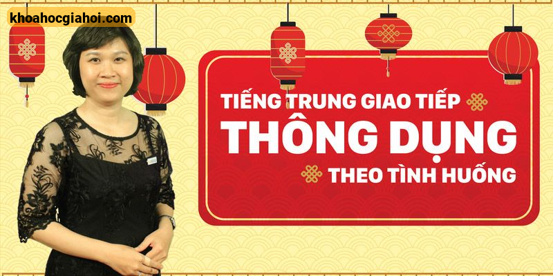 Khóa Học Tiếng Trung Giao Tiếp Thông Dụng Theo Tình Huống