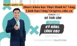 Khóa Học Thực Hành Kỹ Năng Lãnh Đạo Cùng Vietgrow.edu.vn