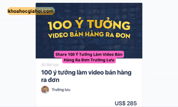 Khóa Học 100 Ý Tưởng Làm Video Bán Hàng Ra Đơn Trường Lưu