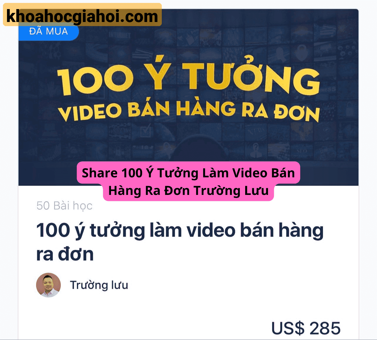 Khóa Học 100 Ý Tưởng Làm Video Bán Hàng Ra Đơn Trường Lưu