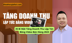 Khóa Học 35 Bí Mật Tăng Doanh Thu Lập Tức Bằng Video Bán Hàng 2023