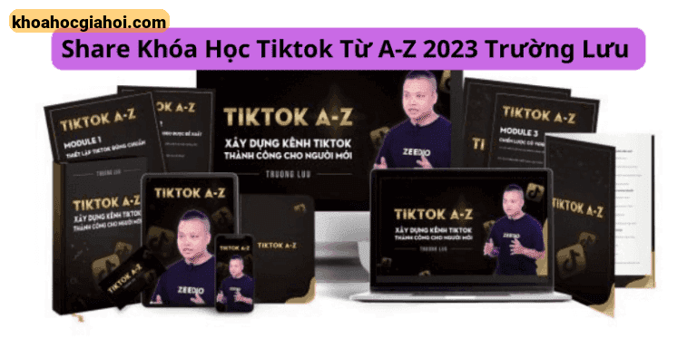 Khóa Học Xây Kênh Tiktok 100k Follow Từ Con Số 0 Trường Lưu