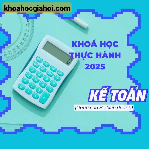 Khóa Học Kế Toán Thực Hành Lập Sổ Sách Hộ Kinh Doanh 2025