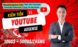 Khóa Học Kiếm Tiền Với Youtube ( Youtube Adsense ) Cùng Tô Hải Đoàn