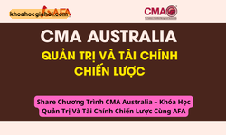 Chương Trình Cma Australia – Khóa Học Quản Trị Và Tài Chính Chiến Lược Cùng Afa