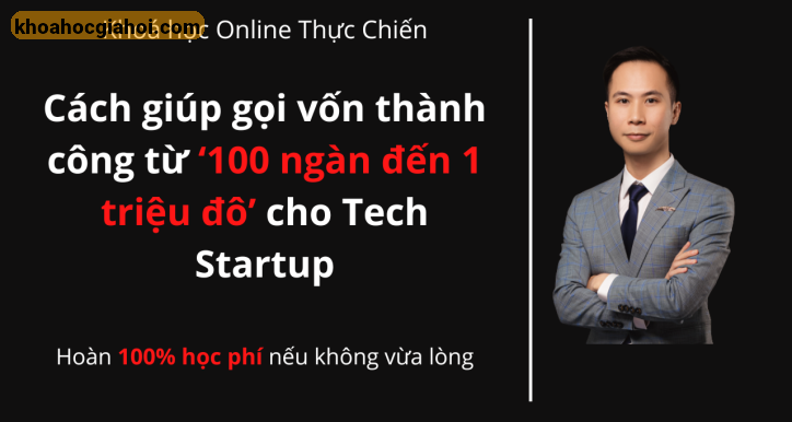 Khóa Học Cách Gọi Vốn Từ ‘500 Ngàn Đến 10 Triệu Đô’ Thực Chiến Cho Startup