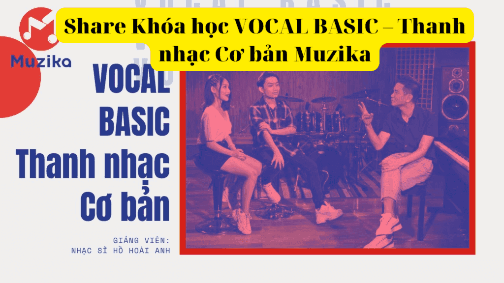 Khóa Học Vocal Basic – Thanh Nhạc Cơ Bản Muzika