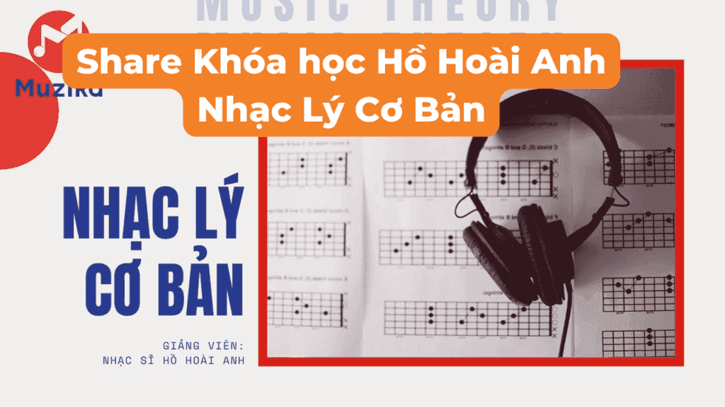 Khóa Học Nhạc Lý Cơ Bản Hồ Hoài Anh ( Muzika )