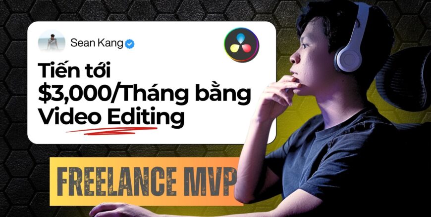 Khóa Học Freelance Mvp Seankang – Tiến Tới $3,000/tháng Video Editing
