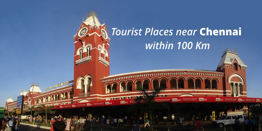 tourist places near chennai within 100 km a quick getaway guide