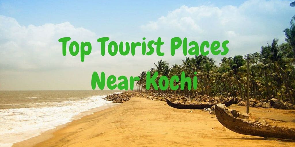 the list of top tourist places near kochi to enrich your holiday