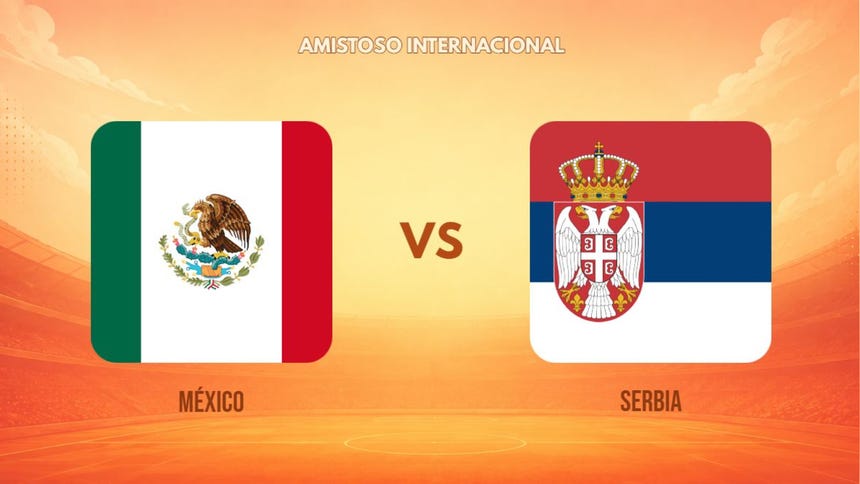 México enfrenta a Serbia en su último amistoso de preparación antes del Mundial 2026