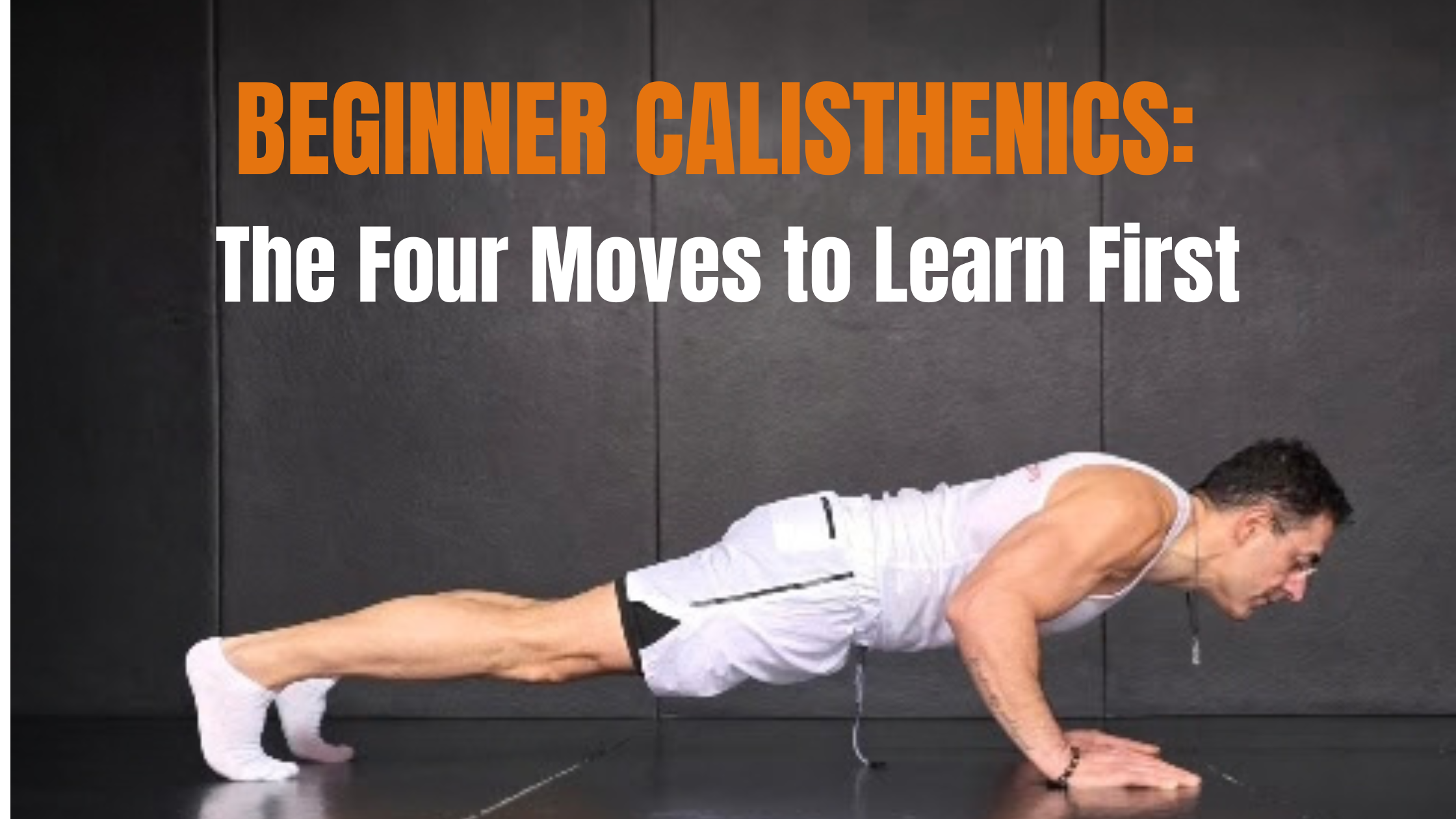 Beginner Calisthenics: The Four Moves to Learn First