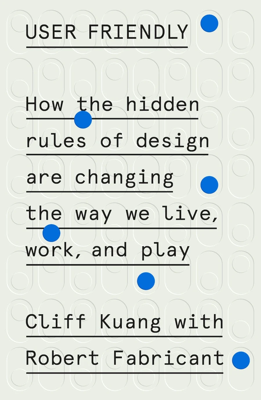 Book cover for the book User Friendly by Cliff Kuang and Robert Fabricant.