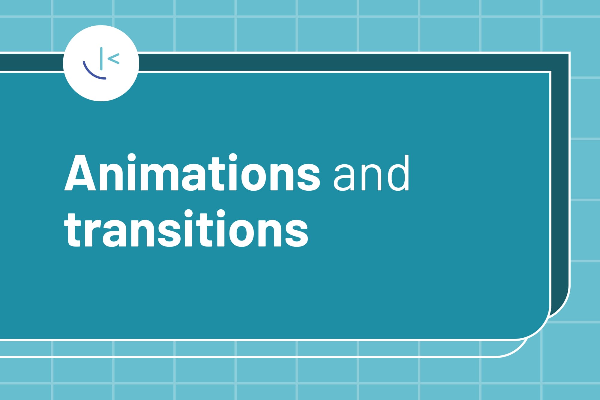 Animations and transitions