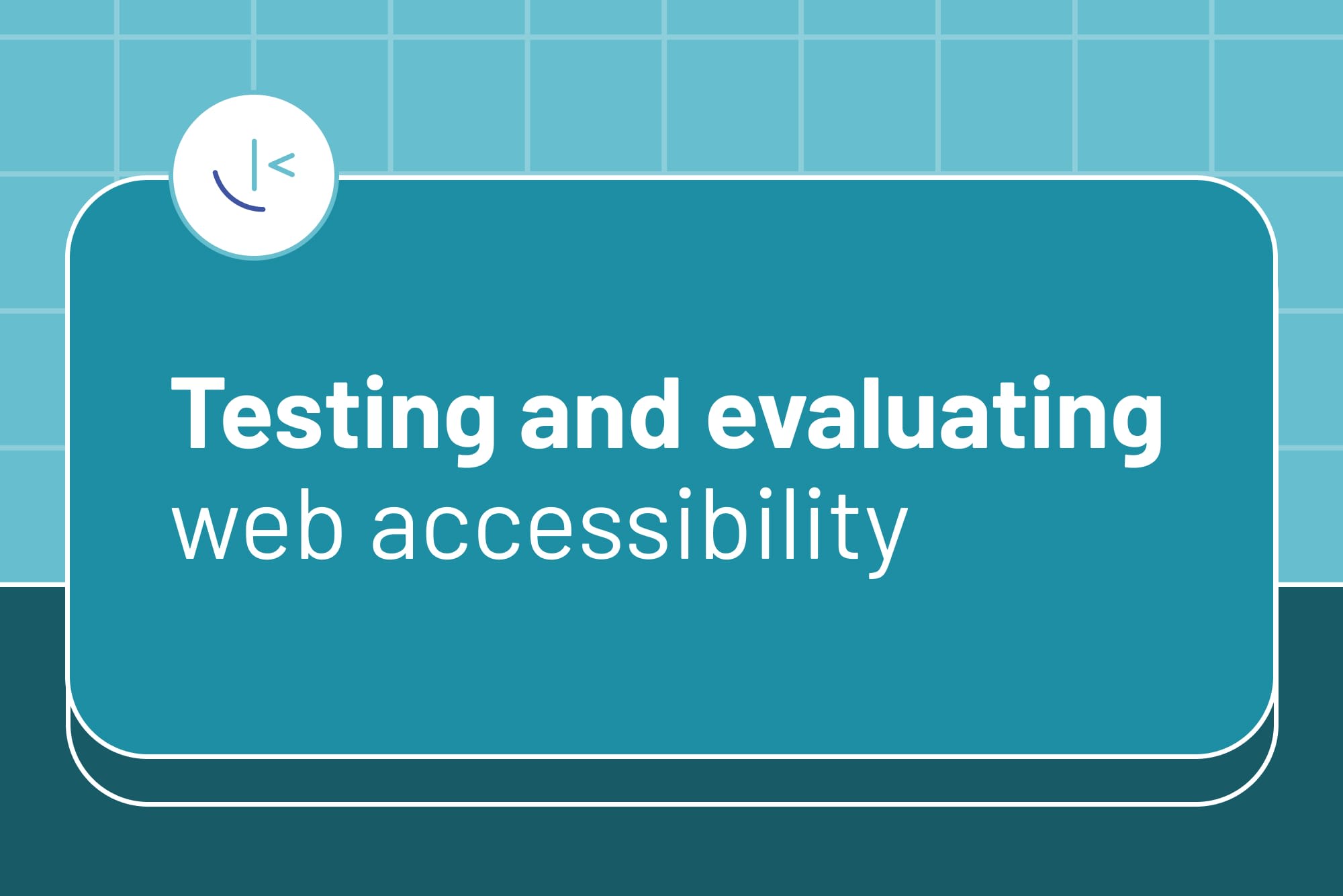 Testing and evaluating web accessibility