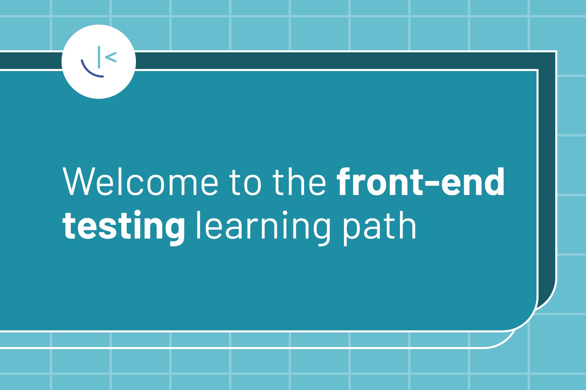 Welcome to the front-end testing learning path