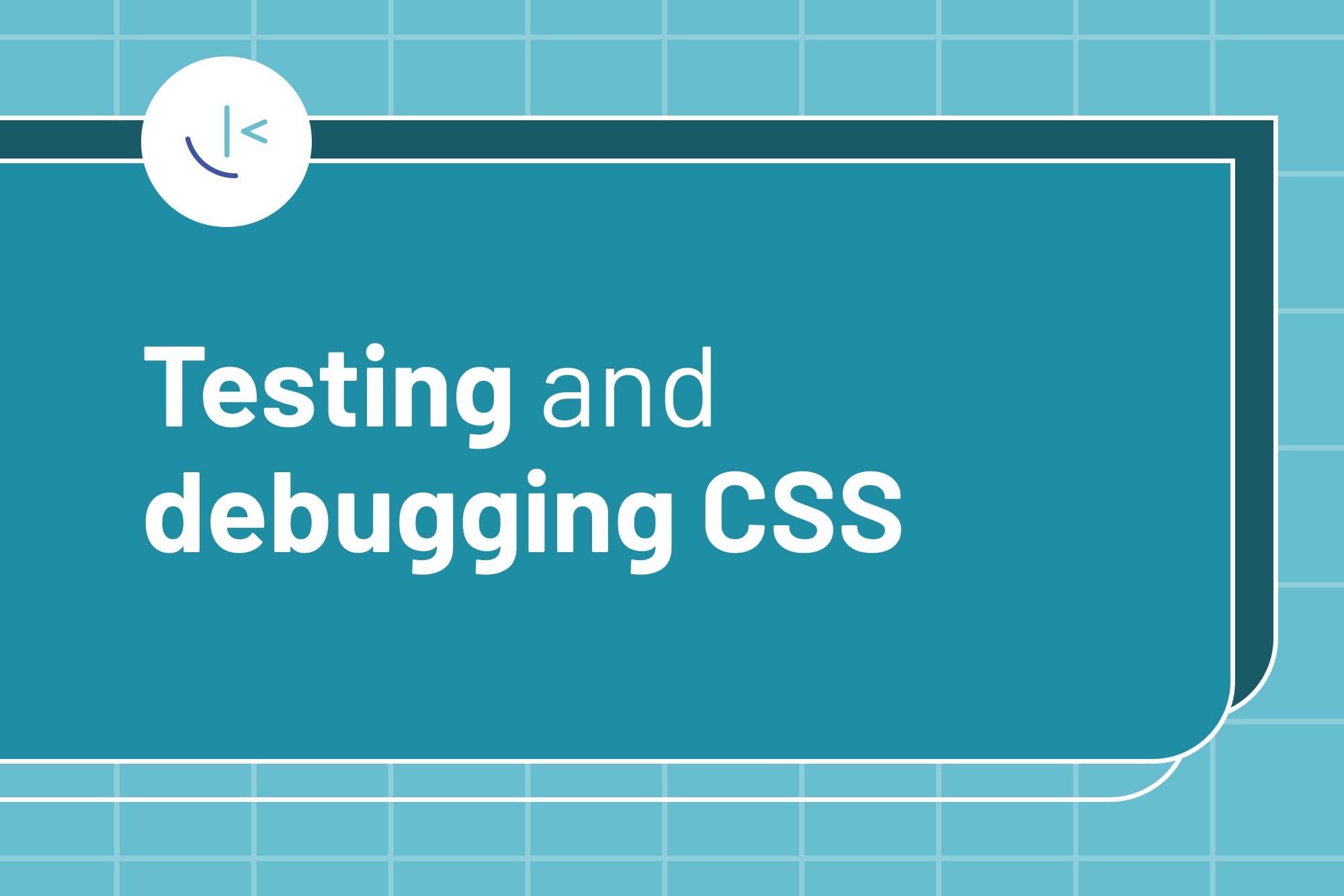 Testing and debugging CSS