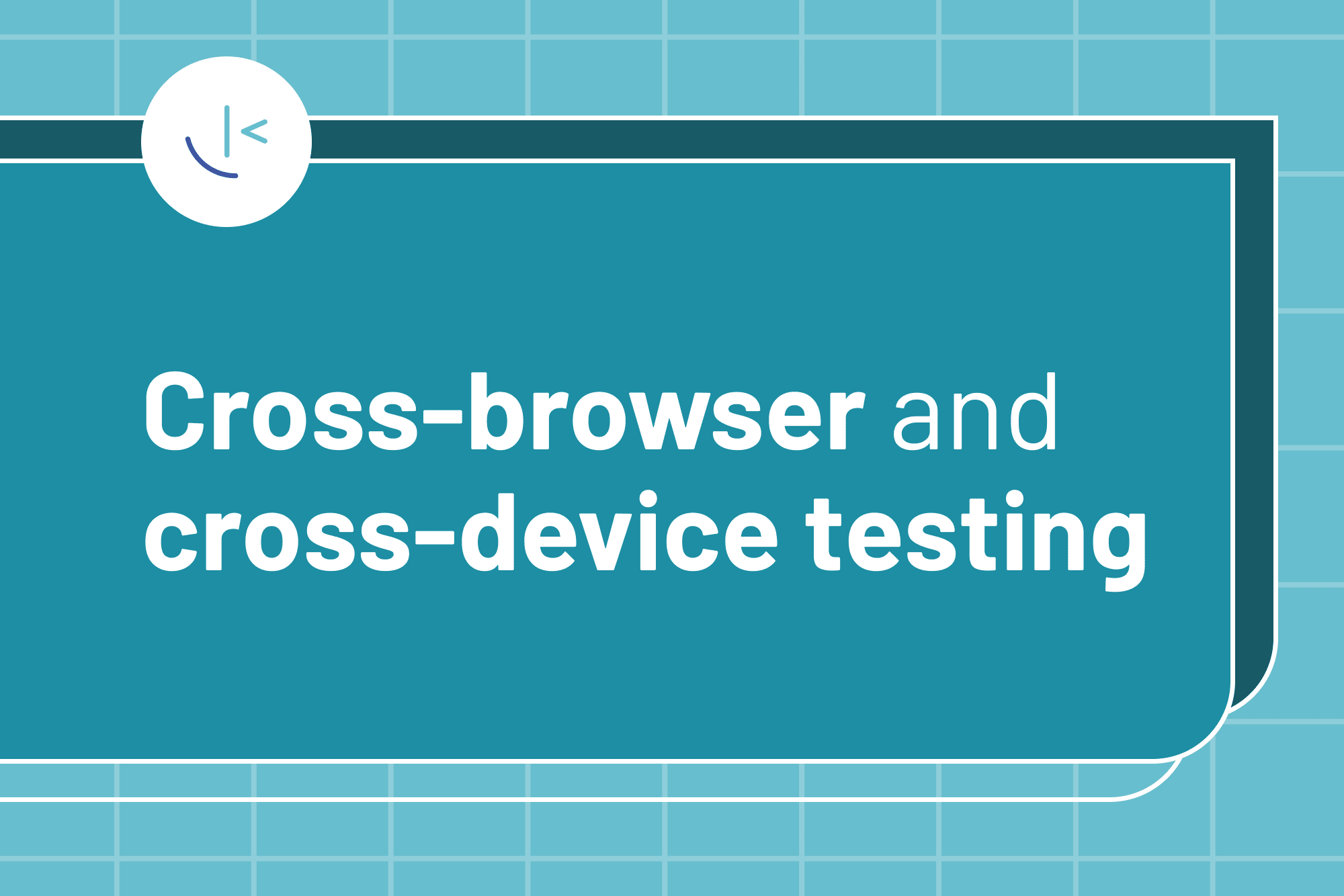 Cross-browser and cross-device testing