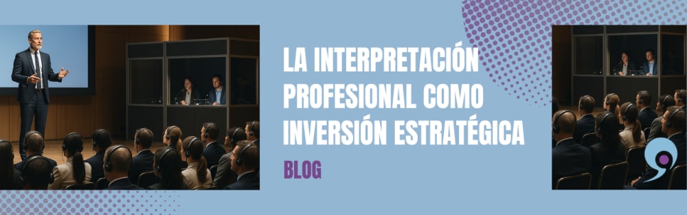 La interpretación profesional como inversión estratégica.