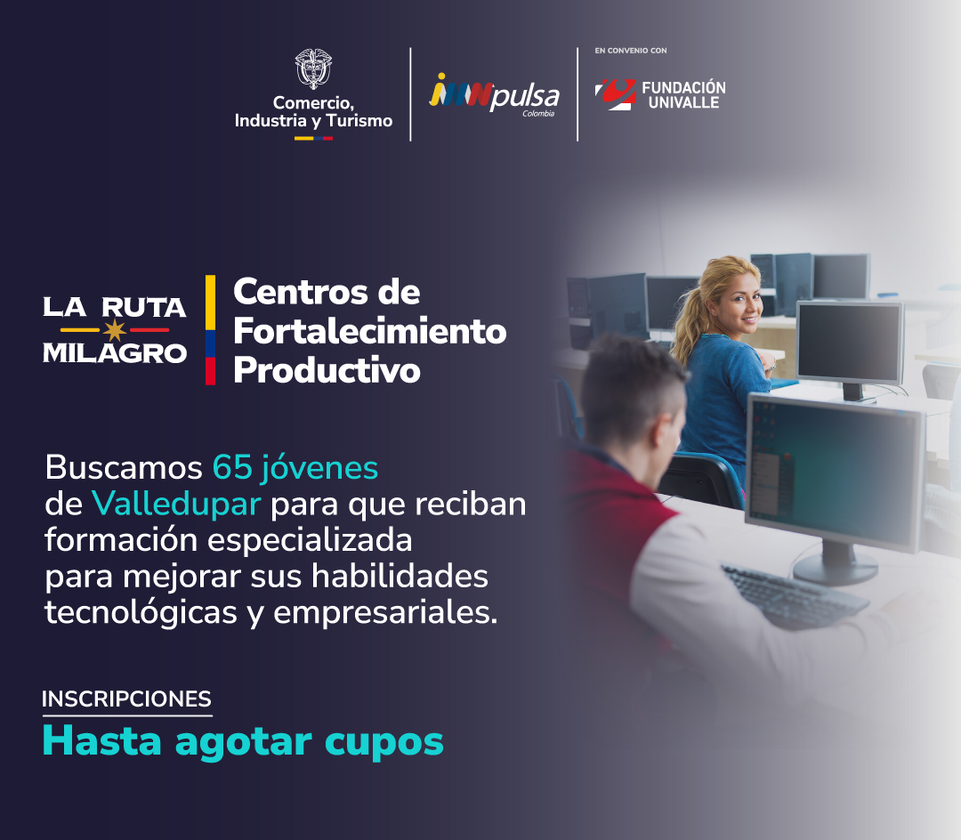 CENTROS DE FORTALECIMIENTO PRODUCTIVO | TECNOLOGÍAS JÓVENES VALLEDUPAR 2026 | ¡INSCRÍBETE! 65 CUPOS DISPONIBLES 
