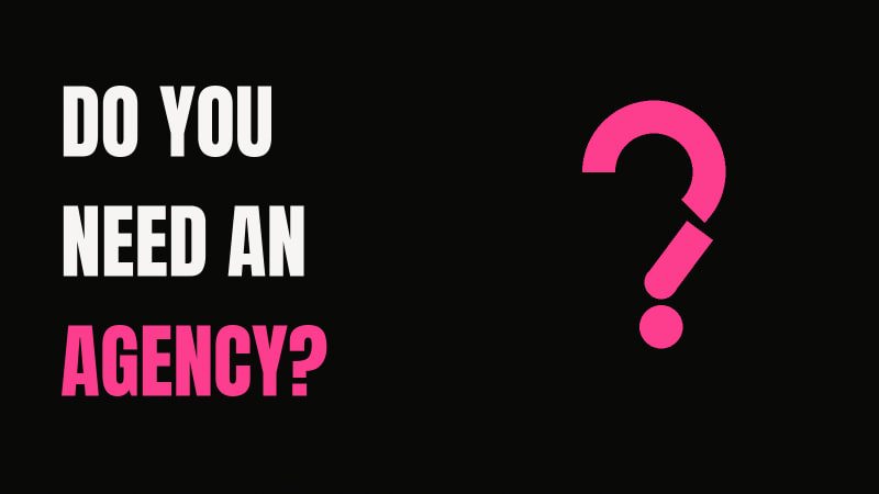 Do You Need an Agency?