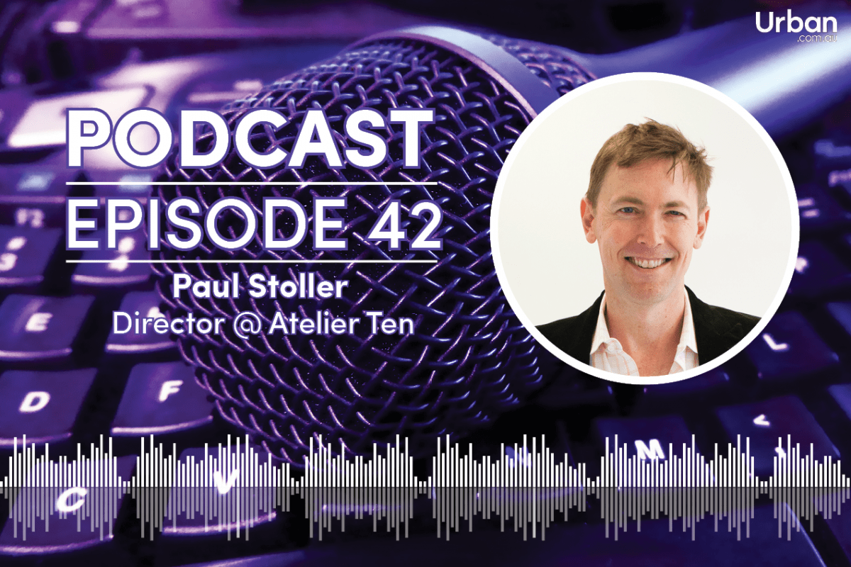 Weekly Podcast - Episode 42: Atelier Ten’s Paul Stoller Weekly Podcast - Episode 42: Atelier Ten’s Paul Stoller