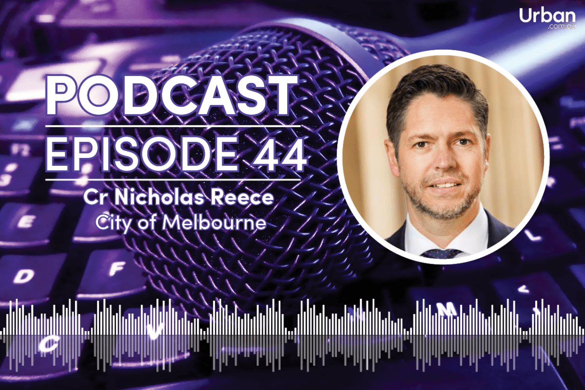 Weekly Podcast - Episode 44: Cr Nicholas Reece talks Planning within the City of Melbourne Weekly Podcast - Episode 44: Cr Nicholas Reece talks Planning within the City of Melbourne
