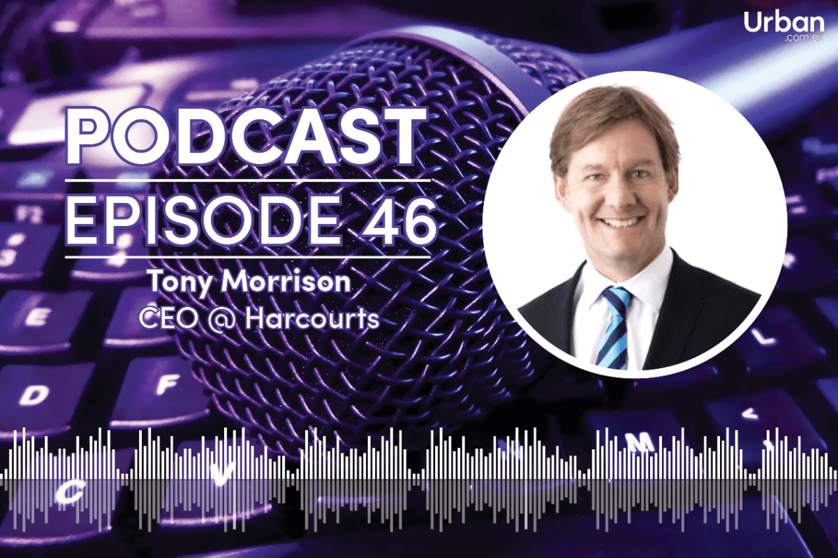Podcast - Episode 46: Harcourts CEO Tony Morrison Podcast - Episode 46: Harcourts CEO Tony Morrison