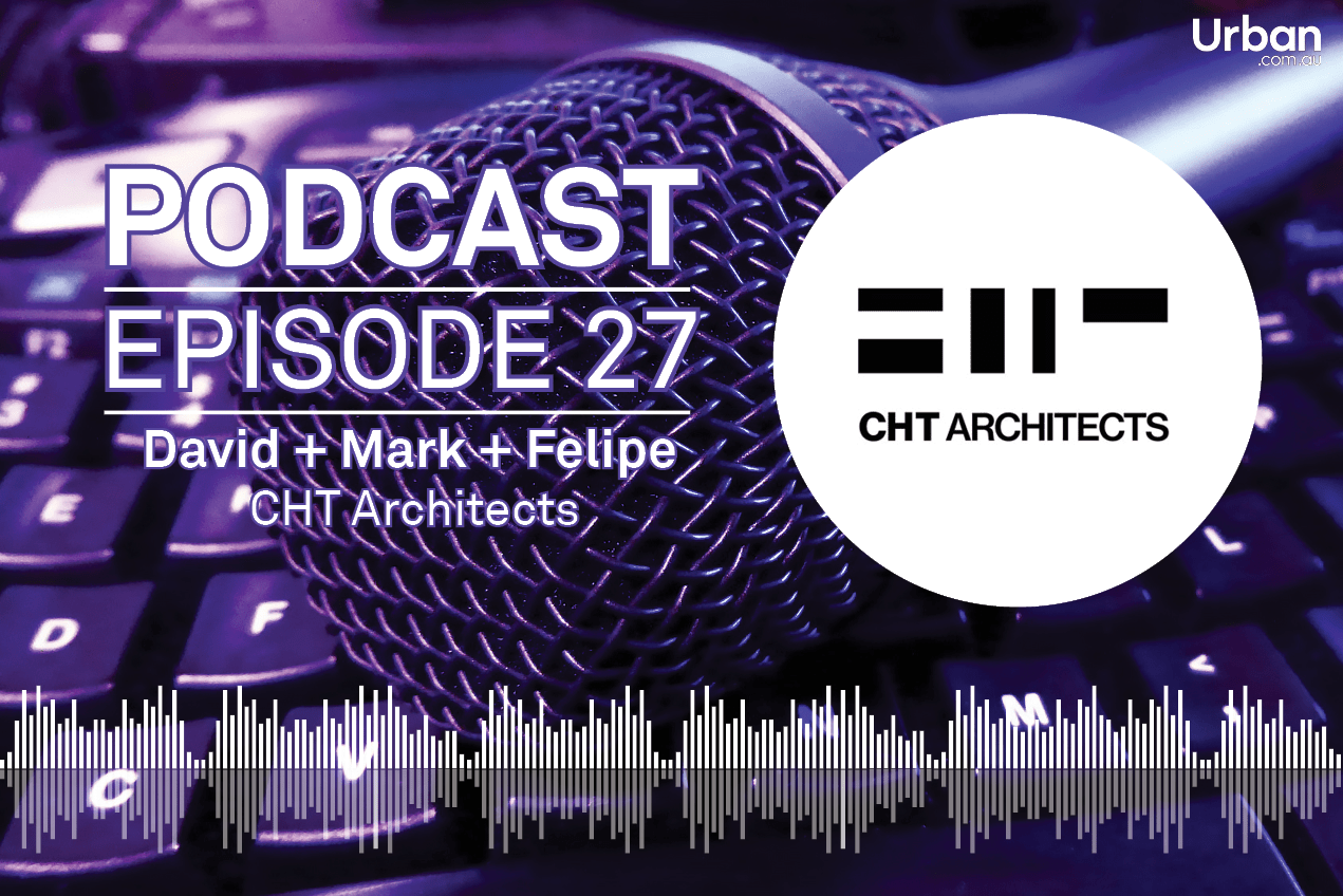 Weekly Podcast: Episode 27 - CHT Architects discuss Melbourne's changing apartment landscape