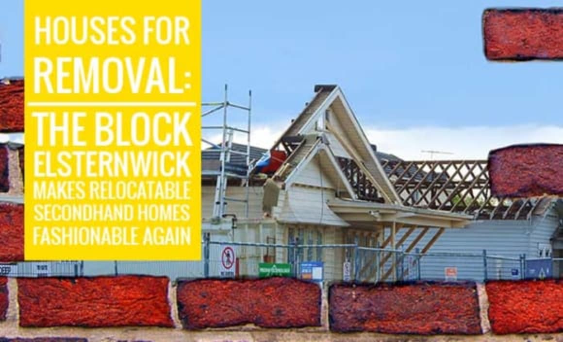 Houses for removal: The Block Elsternwick makes relocatable secondhand homes fashionable again 