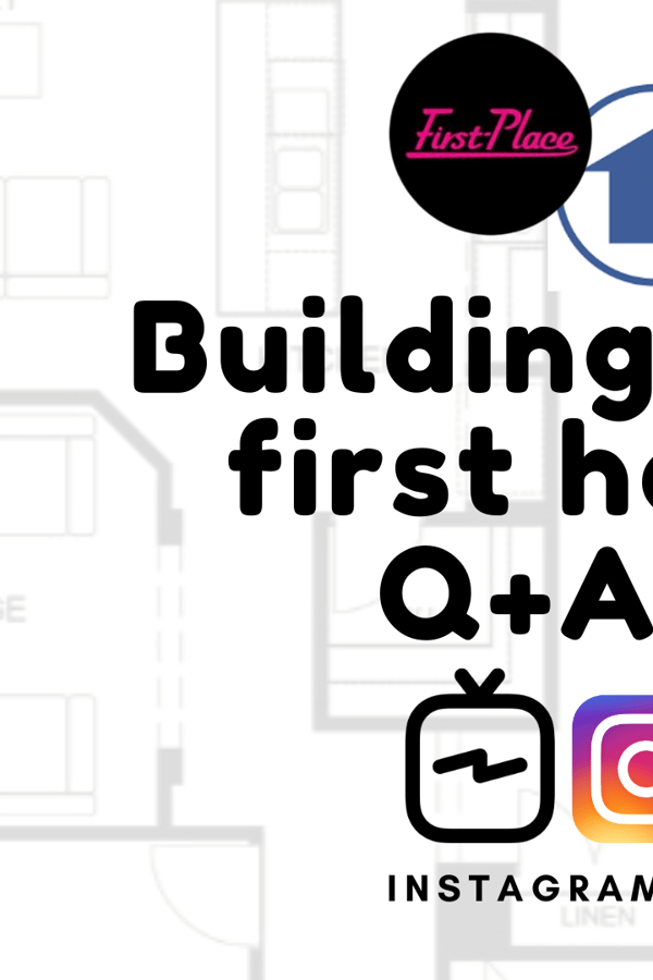 IGTV: Building your first home Q & A's