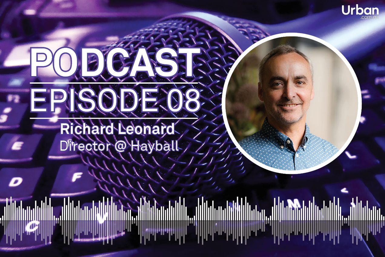 Weekly Podcast: Episode 8 - Special guest Richard Leonard from Hayball