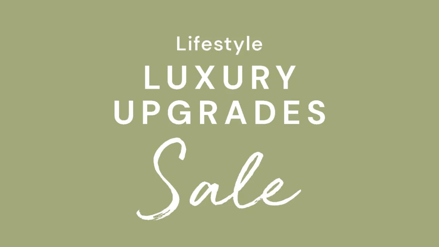 Lifestyle Luxury Upgrades Sale