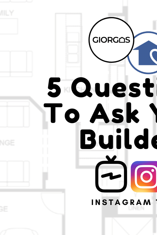 IGTV: 5 Questions To Ask Your Builder