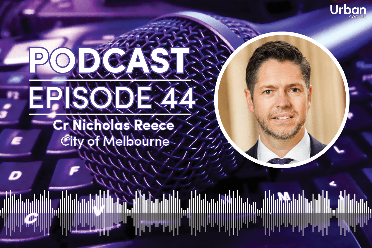 Weekly Podcast - Episode 44: Cr Nicholas Reece talks Planning within the City of Melbourne
