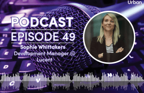 Podcast - Episode 49: Lucent's Sophie Whittakers