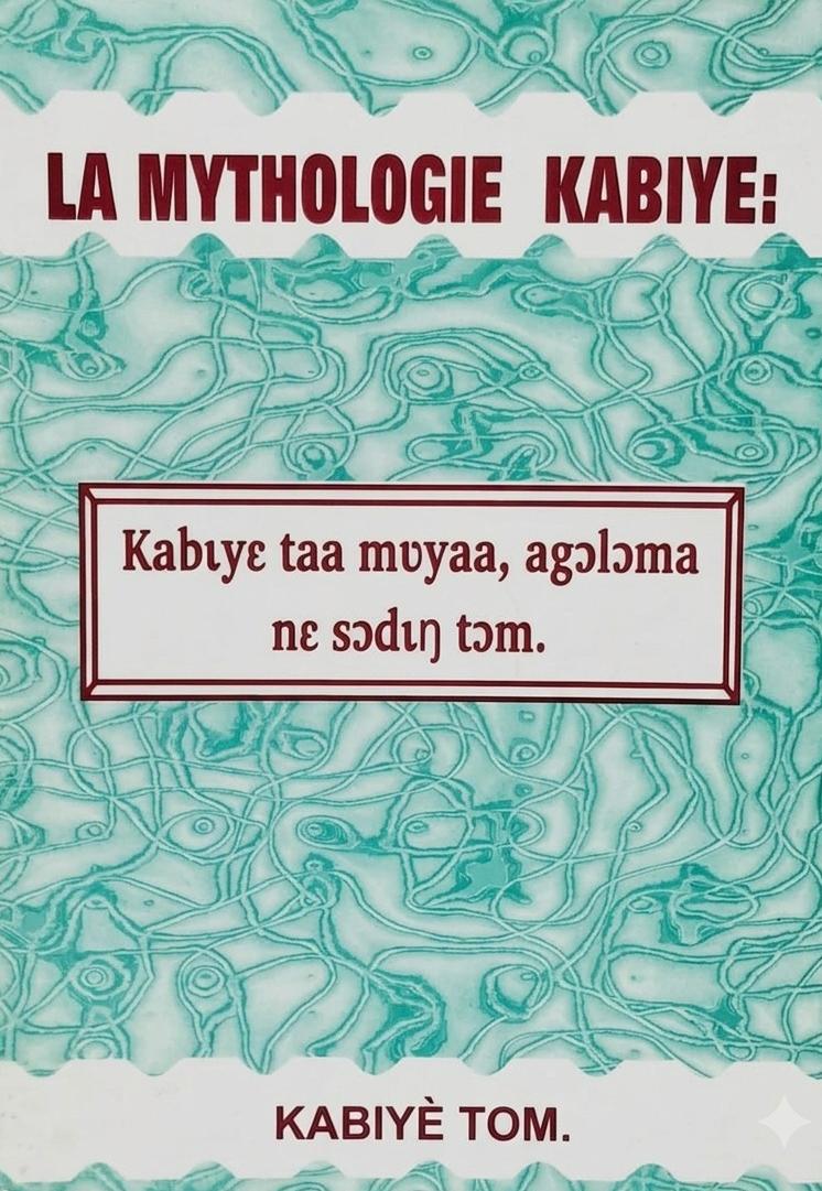 La Mythologie Kabiyè / Kabɩyɛ taa mʊyaa, agɔlɔma nɛ sɔdɩŋ tɔm