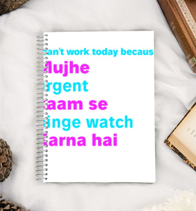 I can't work today because mujhe urgent kaam se binge watch karna hai A5 Notebook