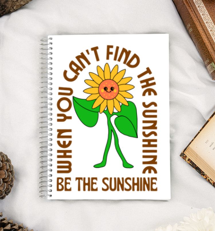 When you can't find the sunshine be the sunshine A5 Notebook