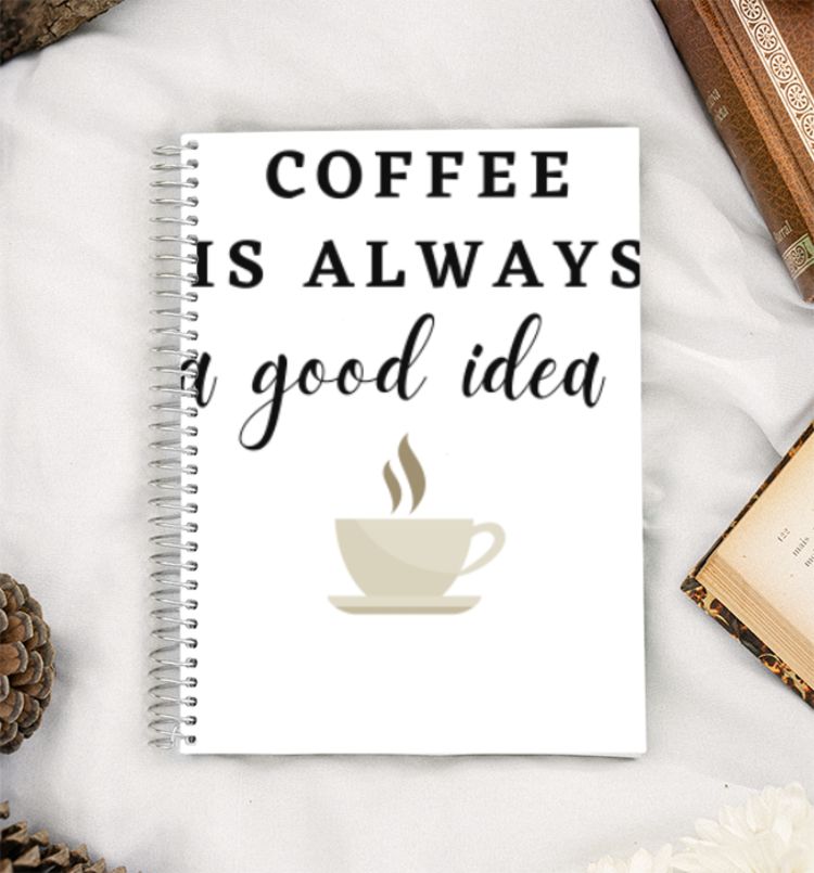 Coffee is always a Good Idea! A5 Notebook