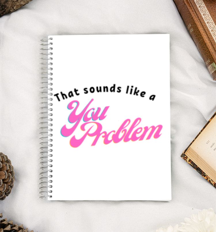Sounds like a YOU PROBLEM A5 Notebook