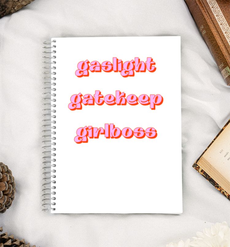gaslight, gatekeep, girlboss  A5 Notebook